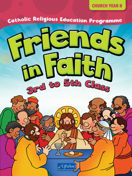 Friends in Faith – 3rd to 5th Class (Church Year B)