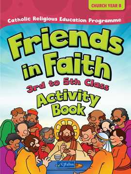 Friends in Faith Activity Book – 3rd to 5th Class (Church Year B)